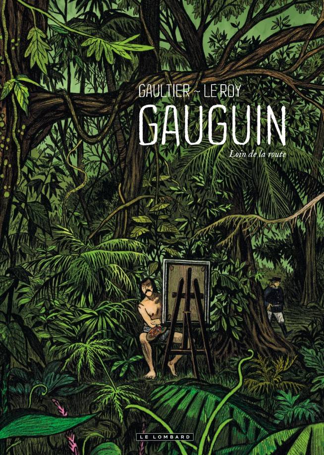 “Gauguin, Loin de la route“ de Maximilien Le Roy et Christophe Gaultier (2013), Le Lombard