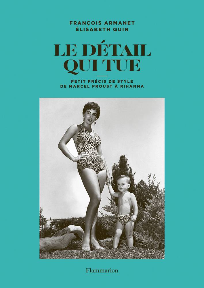 La couverture "Le détail qui tue : précis de style de Marcel Proust à Rihanna" d'Élisabeth Quin et François Armanet, Éditions Flammarion, disponible en librairie 
